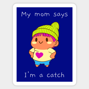 My mom says I'm a catch Sticker